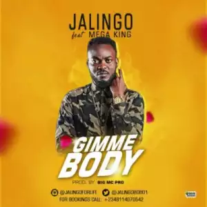 Jalingo - Gimme Body ft. Mega King [Prod. By Big Mc Pro]